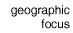 geographic focus